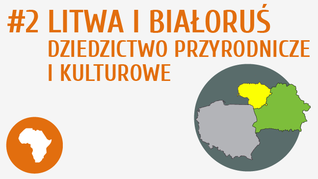 Litwa i Białoruś - dziedzictwo przyrodnicze i kulturowe