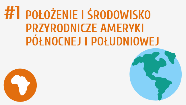 Położenie i środowisko przyrodnicze Ameryki Północnej i Południowej